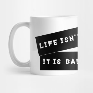 'Life Isn't Fair, It Is Balanced' Quote Decorative Typography Mug